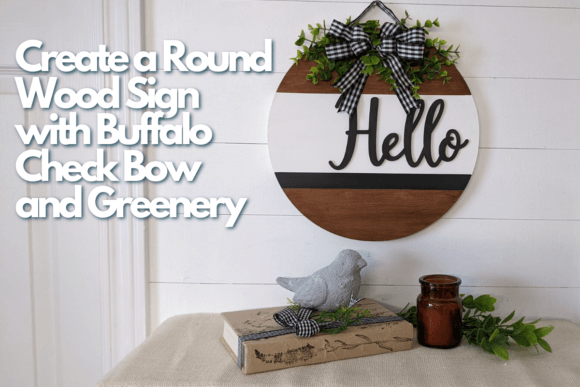 Download Create a Round Wood Sign with Buffalo Check Bow and Greenery - Green Collection